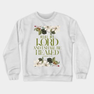 Heal me, O Lord, and I shall be healed (Jer. 17:14). Crewneck Sweatshirt